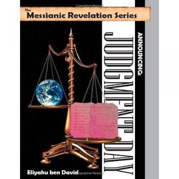 The Messianic Revelation Series V.1. Announcing: Judgment Day