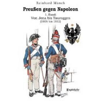 Preußen gegen Napoleon 1. Band: Von Jena bis Tauroggen (1806 bis 1812)