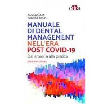 Manuale di Dental Management nell'era post Covid-19. Dalla teoria...