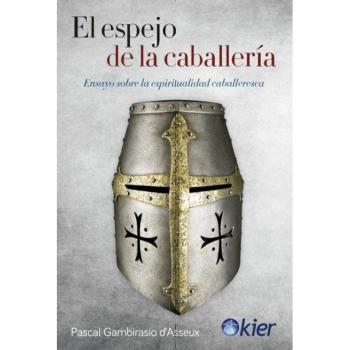 Libro ESPEJO DE LA CABALLERIA, EL ENSAYO SOBRE LA ESPIRITIALIDAD C GAMBIRASIO S'ASSEEUX, PASCAL KIER Tapa blanda