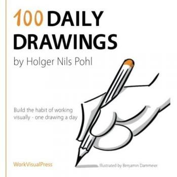 100 Daily Drawings: Build the habit of working visually - one drawing a day