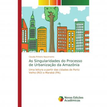 As Singularidades do Processo de Urbanização da Amazônia: Uma leitura a partir das cidades de Porto Velho