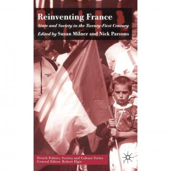 Reinventing France: State and Society in the Twenty-First Century