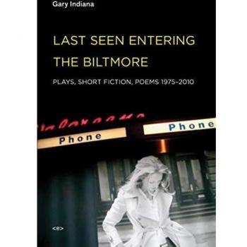 Last Seen Entering the Biltmore: Plays, Short Fiction, Poems 1975--2010