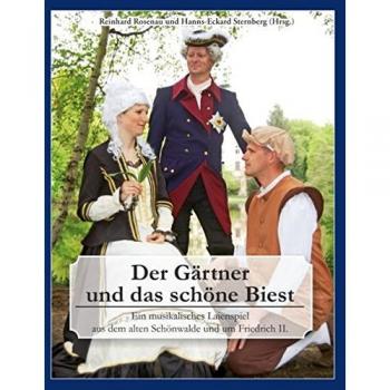 Der Gärtner und das schöne Biest: Ein musikalisches Laienspiel aus dem alten Schönwalde und um Friedrich II.