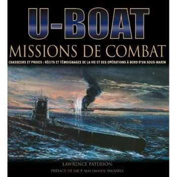 U-Boot - Missions De Combat - Chasseurs Et Proies : Récits Et Témoignages De La Vie Et Des Opérations À Bord D'un Sous-Marin