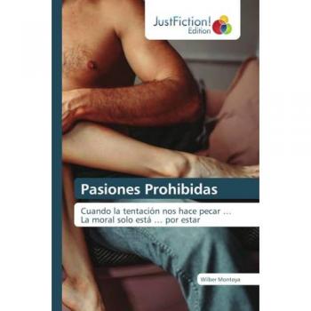 Pasiones Prohibidas: Cuando la tentación nos hace pecar … La moral solo está … por estar