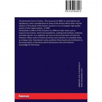 The Armenian Crisis in Turkey: The massacre of 1894, its antecedents and significance, with a consideration of some of the factors which enter into the solution of this phase of the Eastern question