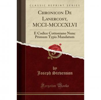 Chronicon De Lanercost, MCCI-MCCCXLVI: E Codice Cottoniano Nunc Primum Typis Mandatum