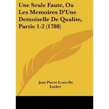 Une Seule Faute Ou Les Memoires D'Une Demoiselle De Qualite Partie 1-2 (1788)