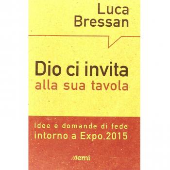 Dio ci invita alla sua tavola. Idee e domande di fede intorno a Expo 2015