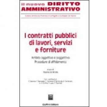 I contratti pubblici di lavori, servizi e forniture. Ambito oggettivo e soggettivo. Procedure di affidamento. Vol. 1