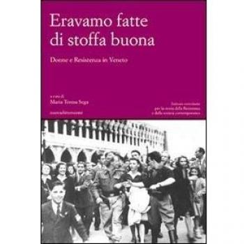 Eravamo fatte di stoffa buona. Donne e Resistenza in Veneto