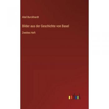 Burckhardt, Abel: Bilder aus der Geschichte von Basel