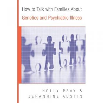 How to Talk with Families About Genetics and Psychiatric Illness