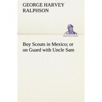 Boy Scouts in Mexico or on Guard with Uncle Sam