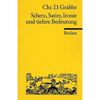 Grabbe, Christian D. Scherz, Satire, Ironie Und Tiefere Bedeutung