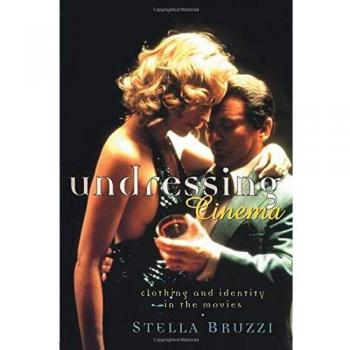 Undressing Cinema: Clothing and identity in the movies: Clothes, Identities, Films