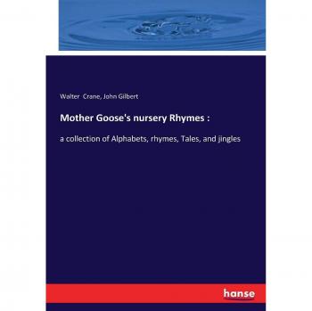 Mother Goose's nursery Rhymes :: a collection of Alphabets, rhymes, Tales, and jingles