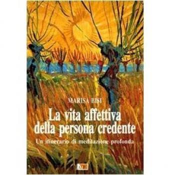 La vita affettiva della persona credente. Un itinerario di meditazione profonda