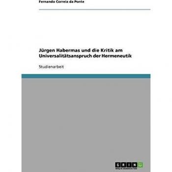 Jürgen Habermas und die Kritik am Universalitätsanspruch der Hermeneutik