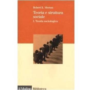 Teoria e struttura sociale. Vol. 1: Teoria sociologica.