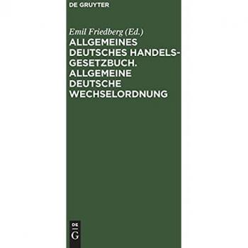 Allgemeines Deutsches Handelsgesetzbuch. Allgemeine deutsche Wechselordnung: Nebst den ergänzenden Reichsgesetzen