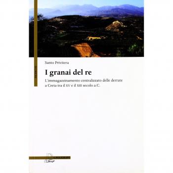 I granai del re. L'immagazzinamento centralizzato delle derrate a Creta tra il XV e il XIII secolo a.C.