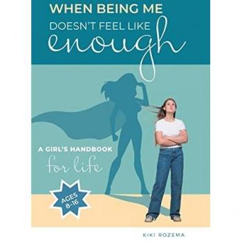 When Being Me Doesn't Feel Like Enough: A Girl's Handbook for Life (Ages 8-16)