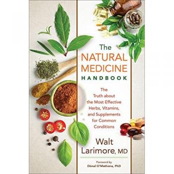 The Natural Medicine Handbook The Truth about the Most Effective Herbs Vitamins and Supplements for Common Conditions by Donal Omathuna