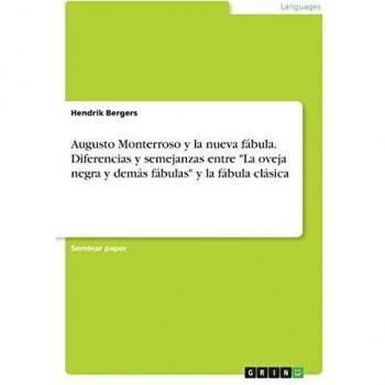 Augusto Monterroso y la nueva fábula. Diferencias y semejanzas entre La oveja negra y demás fábulas y la fábula clásica