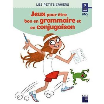 Des jeux pour être bon en grammaire et en conjugaison - 9-11 ans