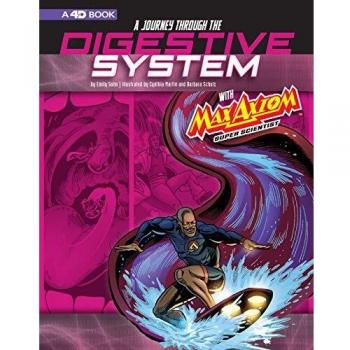 A Journey Through the Digestive System with Max Axiom, Super Scientist: 4D an Augmented Reading Science Experience