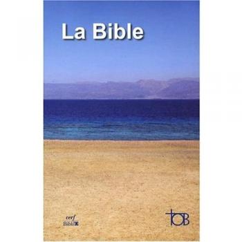 La Bible TOB : Traduction oecuménique de la Bible comprenant l'Ancien et le Nouveau Testament