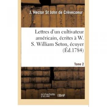 Lettres d'un cultivateur américain, écrites à W. S. William Seton, écuyer Tome 2 - J. Hector St John de Crèvecoeur