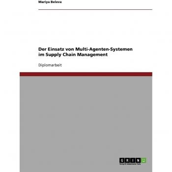 Mariya Beleva Der Einsatz Von Multi-Agenten-Systemen Im Supply Chain Management