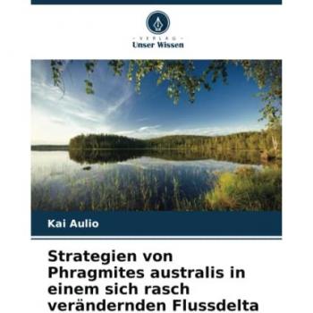 Aulio, Kai: Strategien von Phragmites australis in einem sich rasch verändernden Flussdelta
