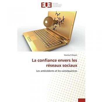 La confiance envers les réseaux sociaux: Les antécédents et les conséquences (Omn.Univ.Europ.)
