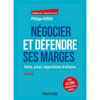 Négocier et défendre ses marges - 6e éd. - Vente, achat, négociations d'affaires: Vente, achat, négociations d'affaires