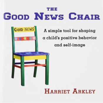 The Good News Chair: A Simple Tool for Shaping a Child's Positive Behavior & Self-Image