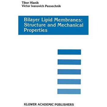 Bilayer Lipid Membranes. Structure and Mechanical Properties -  Tibor Hianik et  Victor Ivanovich Passechnik