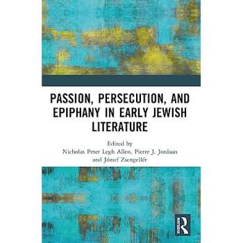 Passion, Persecution, and Epiphany in Early Jewish Literature