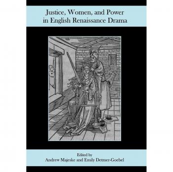 Justice, Women, and Power in English Renaissance Drama