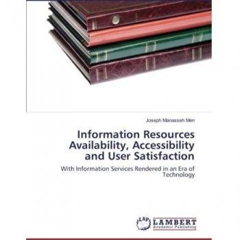 Information Resources Availability, Accessibility and User Satisfaction: With Information Services Rendered in an Era of Technology