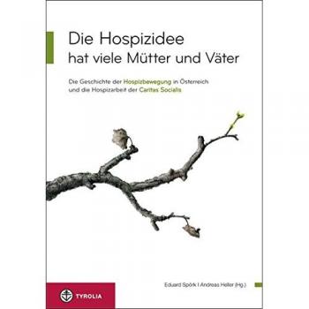 Die Hospizidee hat viele Mütter und Väter: Die Geschichte der Hospizbewegung in Österreich und die Hospizarbeit der Caritas Socialis