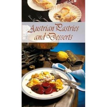 Austrian Pastries and Desserts: Die beliebtesten Mehlspeisen-Rezepte der Österreichischen Küche. Englische Ausgabe