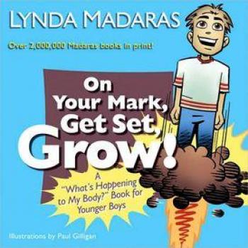 Lynda Madaras On Your Mark, Get Set, Grow!: A What'S Happening To My Body? Book For Younger Boys