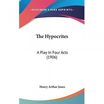 The Hypocrites: A Play In Four Acts