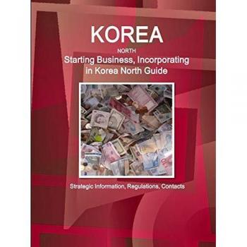 Korea North Starting Business Incorporating in Korea North Guide - Strategic Information Regulations Contacts