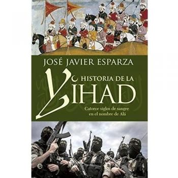 HISTORIA DE LA YIHAD CATORCE SIGLOS SANGRIENTOS EN EL NOMBRE DE ALÁ